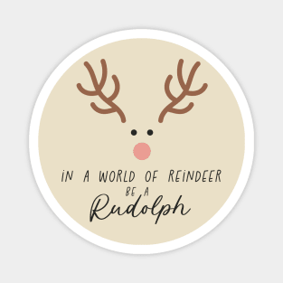 In a World of Reindeer be a Rudolph Magnet